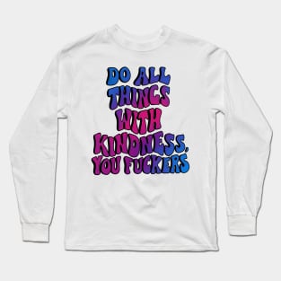 Do all things with kindness. Long Sleeve T-Shirt